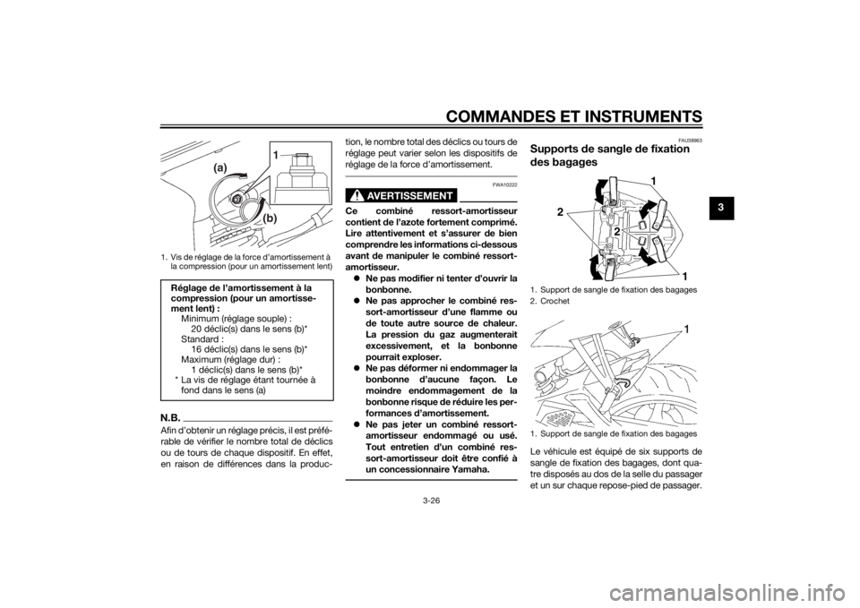 YAMAHA YZF-R6 2014  Notices Demploi (in French) COMMANDES ET INSTRUMENTS
3-26
3
N.B.Afin d’obtenir un réglage précis, il est préfé-
rable de vérifier le nombre total de déclics
ou de tours de chaque dispositif. En effet,
en raison de diffé