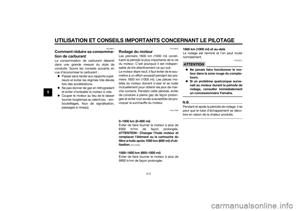 YAMAHA YZF-R6 2014  Notices Demploi (in French) UTILISATION ET CONSEILS IMPORTANTS CONCERNANT LE PILOTAGE
5-3
5
FAU16811
Comment réduire sa consomma-
tion  de carburantLa consommation de carburant dépend
dans une grande mesure du style de
conduit
