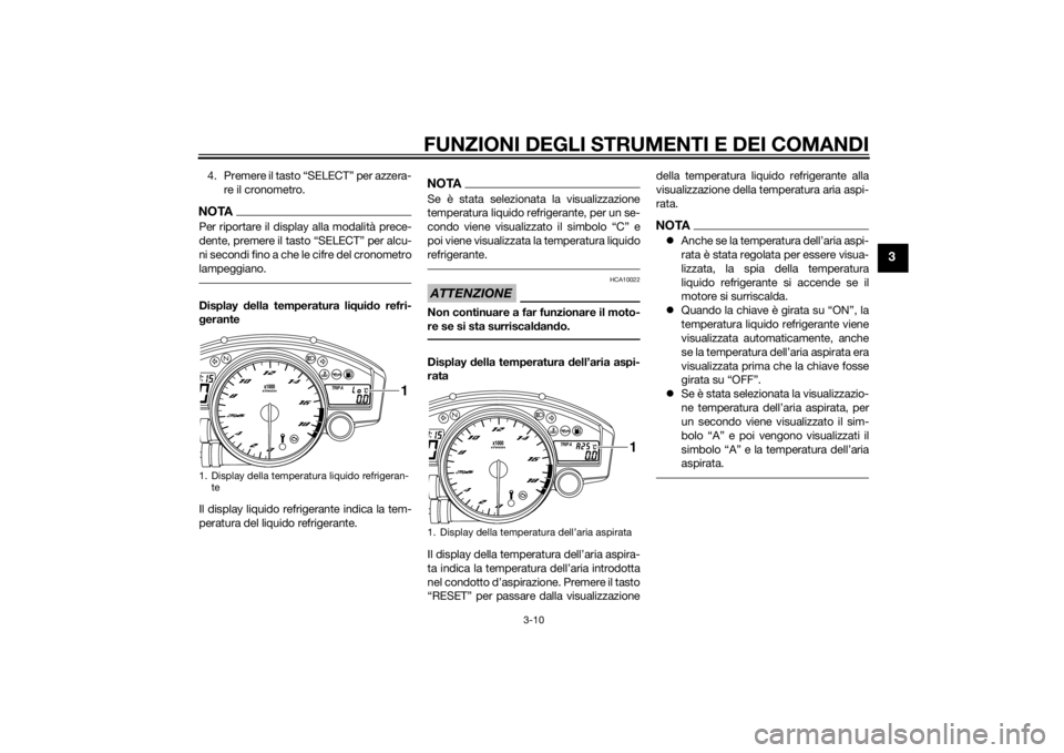 YAMAHA YZF-R6 2014 Manuale duso (in Italian) FUNZIONI DEGLI STRUMENTI E DEI COMANDI
3-10
3
4. Premere il tasto “SELECT” per azzera-re il cronometro.NOTAPer riportare il display alla modalità prece-
dente, premere il tasto “SELECT” per a YAMAHA YZF-R6 2014 Manuale duso (in Italian) FUNZIONI DEGLI STRUMENTI E DEI COMANDI
3-10
3
4. Premere il tasto “SELECT” per azzera-re il cronometro.NOTAPer riportare il display alla modalità prece-
dente, premere il tasto “SELECT” per a