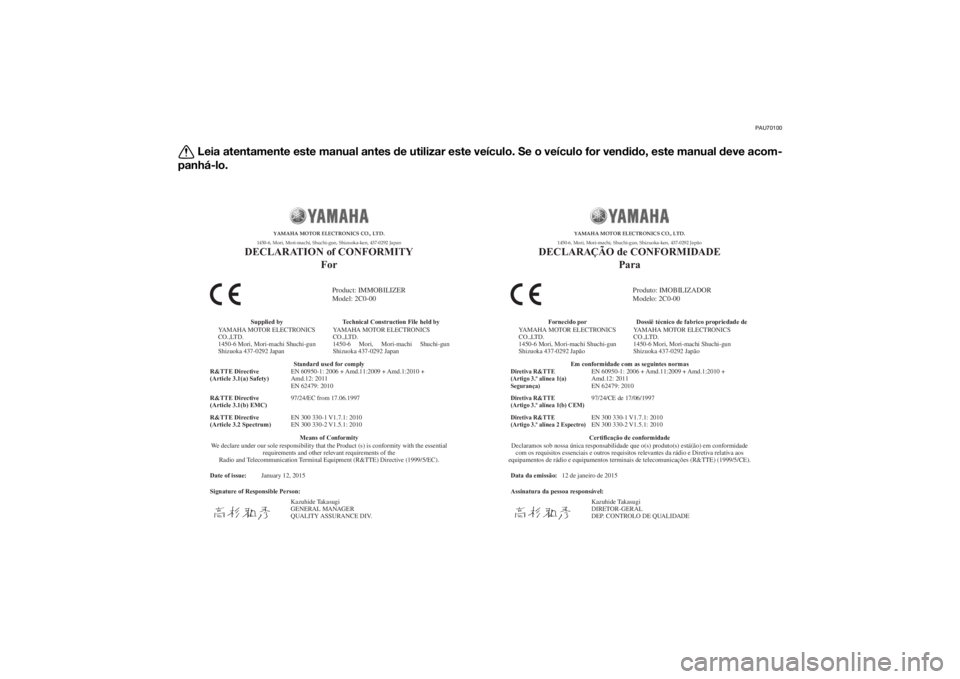 YAMAHA YZF-R6 2014 Manual de utilização (in Portuguese) PAU70100
Leia atentamente este manual antes de utilizar este veículo. Se o veículo for vendido, este manual deve acom-
panhá-lo.
Date of issue:
Signature of Responsible Person: January 12, 2015
Pro YAMAHA YZF-R6 2014 Manual de utilização (in Portuguese) PAU70100
Leia atentamente este manual antes de utilizar este veículo. Se o veículo for vendido, este manual deve acom-
panhá-lo.
Date of issue:
Signature of Responsible Person: January 12, 2015
Pro
