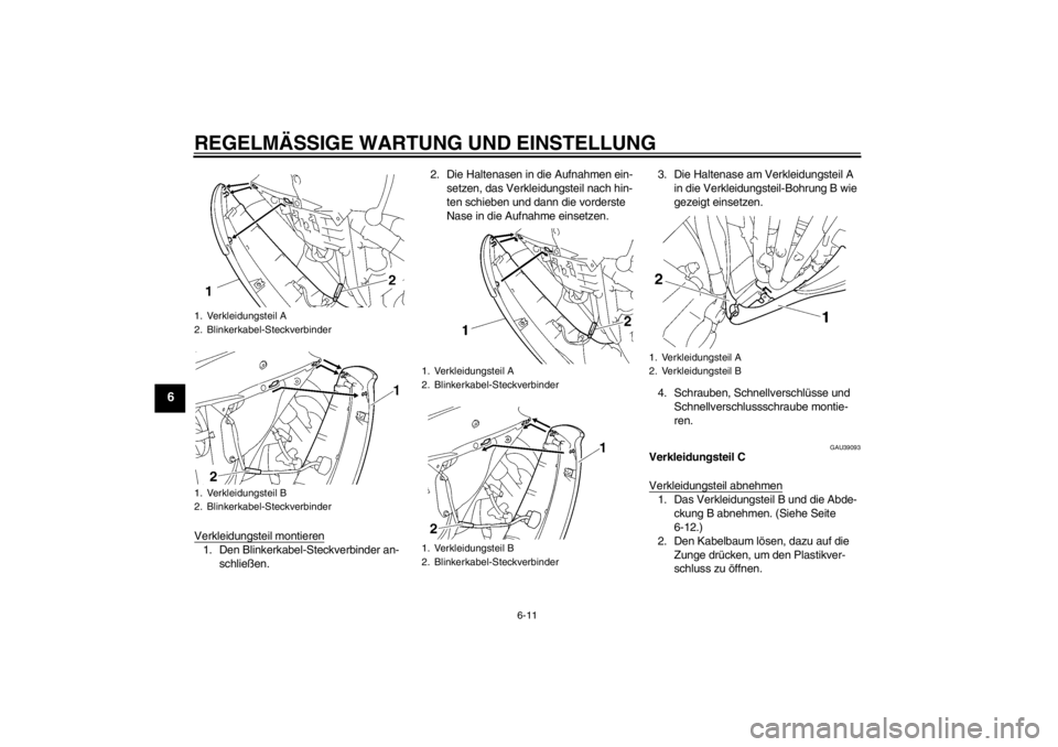 YAMAHA YZF-R6 2013 Betriebsanleitungen (in German) REGELMÄSSIGE WARTUNG UND EINSTELLUNG
6-11
6
Verkleidungsteil montieren1. Den Blinkerkabel-Steckverbinder an-schließen. 2. Die Haltenasen in die Aufnahmen ein-
setzen, das Verkleidungsteil nach hin-
YAMAHA YZF-R6 2013 Betriebsanleitungen (in German) REGELMÄSSIGE WARTUNG UND EINSTELLUNG
6-11
6
Verkleidungsteil montieren1. Den Blinkerkabel-Steckverbinder an-schließen. 2. Die Haltenasen in die Aufnahmen ein-
setzen, das Verkleidungsteil nach hin-
