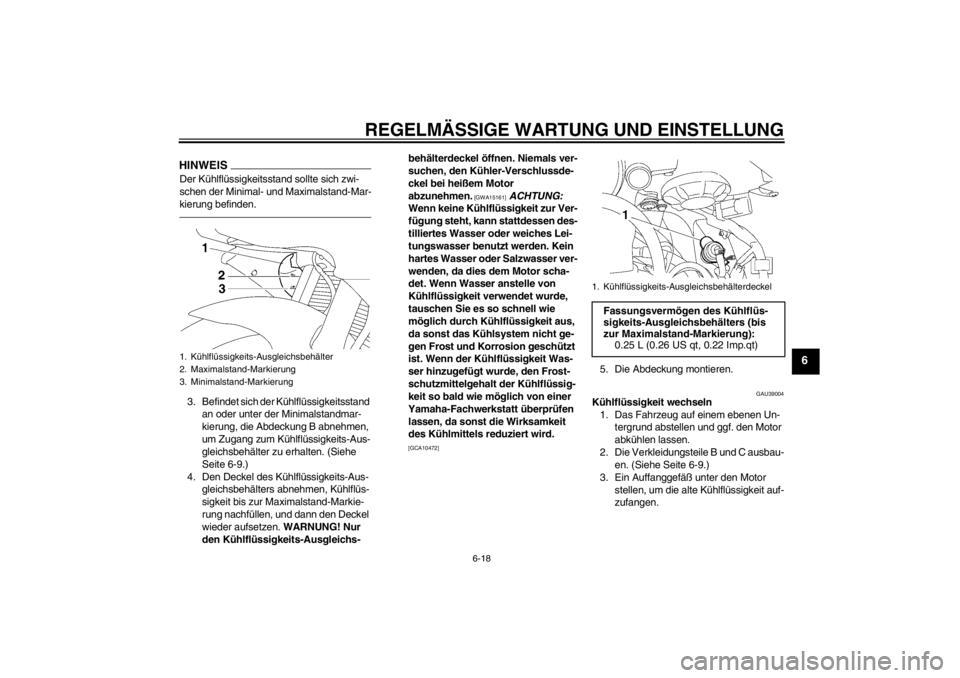 YAMAHA YZF-R6 2013 Betriebsanleitungen (in German) REGELMÄSSIGE WARTUNG UND EINSTELLUNG
6-18
6
HINWEISDer Kühlflüssigkeitsstand sollte sich zwi-
schen der Minimal- und Maximalstand-Mar-
kierung befinden.3. Befindet sich der Kühlflüssigkeitsstand YAMAHA YZF-R6 2013 Betriebsanleitungen (in German) REGELMÄSSIGE WARTUNG UND EINSTELLUNG
6-18
6
HINWEISDer Kühlflüssigkeitsstand sollte sich zwi-
schen der Minimal- und Maximalstand-Mar-
kierung befinden.3. Befindet sich der Kühlflüssigkeitsstand