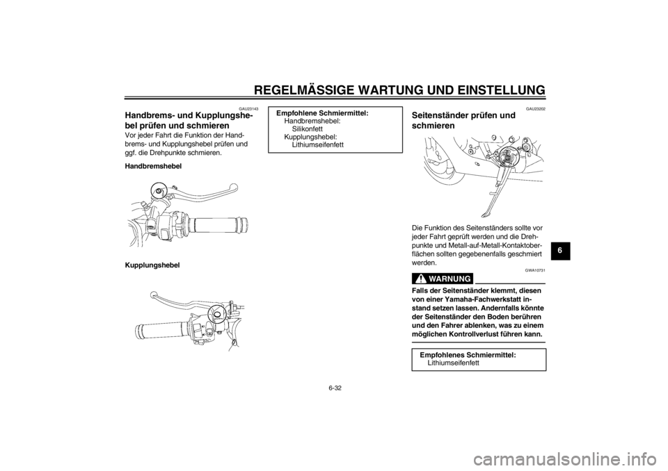 YAMAHA YZF-R6 2013 Betriebsanleitungen (in German) REGELMÄSSIGE WARTUNG UND EINSTELLUNG
6-32
6
GAU23143
Handbrems- und Kupplungshe-
bel prüfen und schmieren Vor jeder Fahrt die Funktion der Hand-
brems- und Kupplungshebel prüfen und
ggf. die Drehp YAMAHA YZF-R6 2013 Betriebsanleitungen (in German) REGELMÄSSIGE WARTUNG UND EINSTELLUNG
6-32
6
GAU23143
Handbrems- und Kupplungshe-
bel prüfen und schmieren Vor jeder Fahrt die Funktion der Hand-
brems- und Kupplungshebel prüfen und
ggf. die Drehp