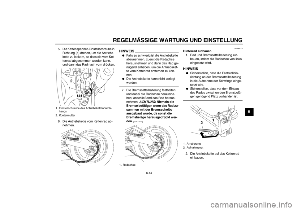 YAMAHA YZF-R6 2013 Betriebsanleitungen (in German) REGELMÄSSIGE WARTUNG UND EINSTELLUNG
6-44
6
5. Die Kettenspanner-Einstellschraube in Richtung (a) drehen, um die Antriebs-
kette zu lockern, so dass sie vom Ket-
tenrad abgenommen werden kann,
und d YAMAHA YZF-R6 2013 Betriebsanleitungen (in German) REGELMÄSSIGE WARTUNG UND EINSTELLUNG
6-44
6
5. Die Kettenspanner-Einstellschraube in Richtung (a) drehen, um die Antriebs-
kette zu lockern, so dass sie vom Ket-
tenrad abgenommen werden kann,
und d