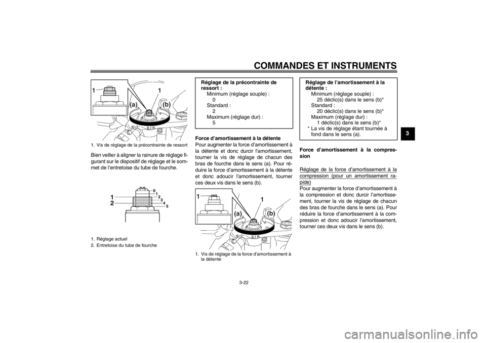 YAMAHA YZF-R6 2013 Notices Demploi (in French) COMMANDES ET INSTRUMENTS
3-22
3
Bien veiller à aligner la rainure de réglage fi-
gurant sur le dispositif de réglage et le som-
met de l’entretoise du tube de fourche.Force d’amortissement à l YAMAHA YZF-R6 2013 Notices Demploi (in French) COMMANDES ET INSTRUMENTS
3-22
3
Bien veiller à aligner la rainure de réglage fi-
gurant sur le dispositif de réglage et le som-
met de l’entretoise du tube de fourche.Force d’amortissement à l