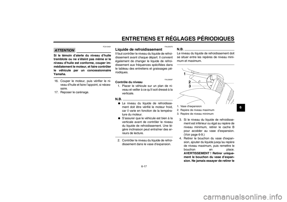 YAMAHA YZF-R6 2013 Notices Demploi (in French) ENTRETIENS ET RÉGLAGES PÉRIODIQUES
6-17
6
ATTENTION
FCA10401
Si le témoin d’alerte du niveau d’huile
tremblote ou ne s’éteint pas même si le
niveau d’huile est conforme, couper im-
média YAMAHA YZF-R6 2013 Notices Demploi (in French) ENTRETIENS ET RÉGLAGES PÉRIODIQUES
6-17
6
ATTENTION
FCA10401
Si le témoin d’alerte du niveau d’huile
tremblote ou ne s’éteint pas même si le
niveau d’huile est conforme, couper im-
média