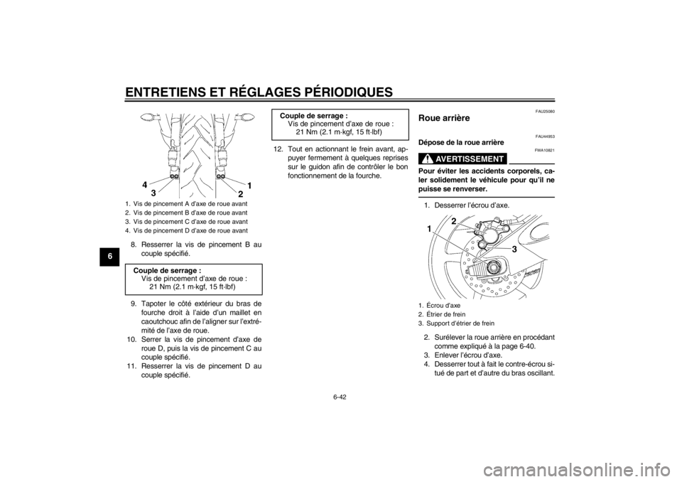 YAMAHA YZF-R6 2013 Notices Demploi (in French) ENTRETIENS ET RÉGLAGES PÉRIODIQUES
6-42
6
8. Resserrer la vis de pincement B aucouple spécifié.
9. Tapoter le côté extérieur du bras de fourche droit à l’aide d’un maillet en
caoutchouc af YAMAHA YZF-R6 2013 Notices Demploi (in French) ENTRETIENS ET RÉGLAGES PÉRIODIQUES
6-42
6
8. Resserrer la vis de pincement B aucouple spécifié.
9. Tapoter le côté extérieur du bras de fourche droit à l’aide d’un maillet en
caoutchouc af