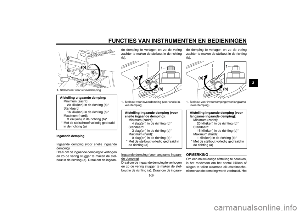 YAMAHA YZF-R6 2013 Instructieboekje (in Dutch) FUNCTIES VAN INSTRUMENTEN EN BEDIENINGEN
3-24
3
Ingaande demping
Ingaande demping (voor snelle ingaandedemping)Draai om de ingaande demping te verhogen
en zo de vering stugger te maken de stel-
bout i YAMAHA YZF-R6 2013 Instructieboekje (in Dutch) FUNCTIES VAN INSTRUMENTEN EN BEDIENINGEN
3-24
3
Ingaande demping
Ingaande demping (voor snelle ingaandedemping)Draai om de ingaande demping te verhogen
en zo de vering stugger te maken de stel-
bout i