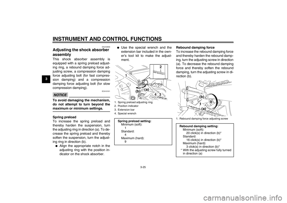 YAMAHA YZF-R6 2012 Owners Guide INSTRUMENT AND CONTROL FUNCTIONS
3-25
3
EAU42946
Adjusting the shock absorber
assembly This shock absorber assembly is
equipped with a spring preload adjust-
ing ring, a rebound damping force ad-
jus YAMAHA YZF-R6 2012 Owners Guide INSTRUMENT AND CONTROL FUNCTIONS
3-25
3
EAU42946
Adjusting the shock absorber
assembly This shock absorber assembly is
equipped with a spring preload adjust-
ing ring, a rebound damping force ad-
jus