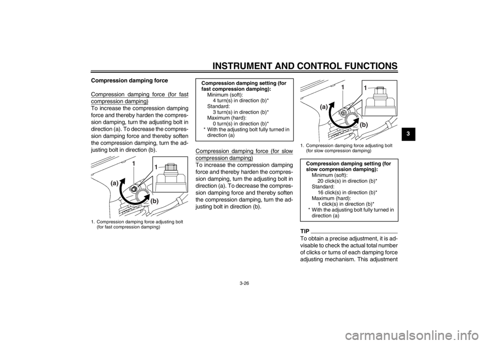 YAMAHA YZF-R6 2012 Service Manual INSTRUMENT AND CONTROL FUNCTIONS
3-26
3
Compression damping force
Compression damping force (for fast
compression damping)To increase the compression damping
force and thereby harden the compres-
sion YAMAHA YZF-R6 2012 Service Manual INSTRUMENT AND CONTROL FUNCTIONS
3-26
3
Compression damping force
Compression damping force (for fast
compression damping)To increase the compression damping
force and thereby harden the compres-
sion