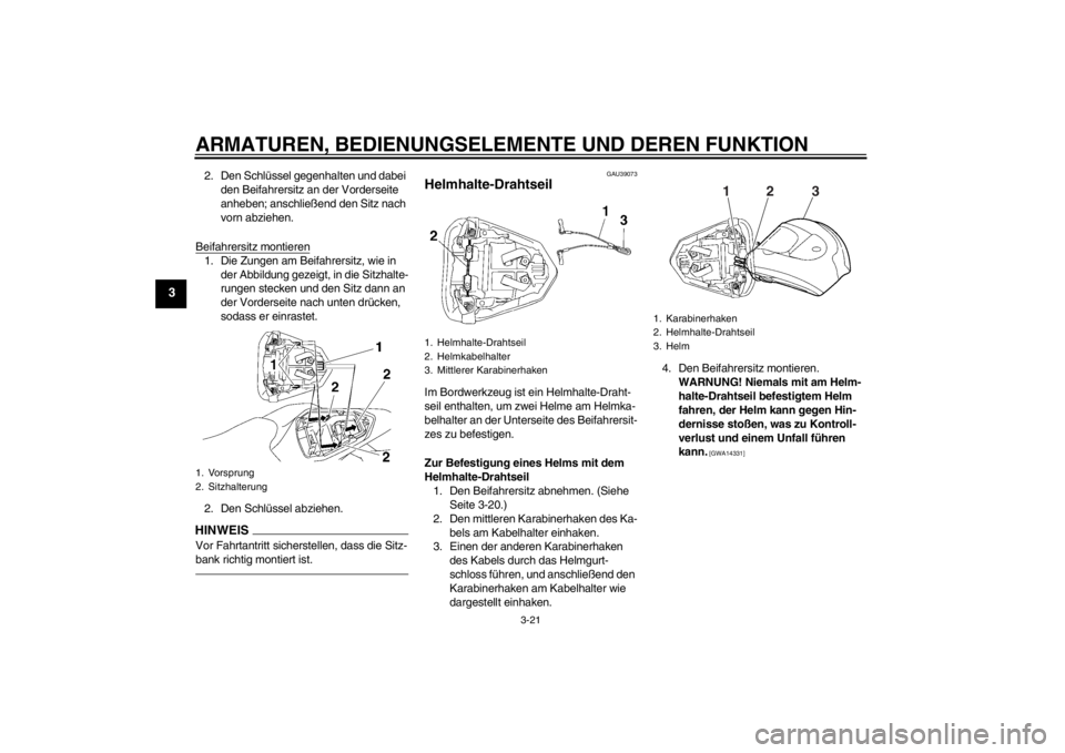 YAMAHA YZF-R6 2012 Betriebsanleitungen (in German) ARMATUREN, BEDIENUNGSELEMENTE UND DEREN FUNKTION
3-21
3
2. Den Schlüssel gegenhalten und dabei den Beifahrersitz an der Vorderseite
anheben; anschließend den Sitz nach
vorn abziehen.
Beifahrersitz YAMAHA YZF-R6 2012 Betriebsanleitungen (in German) ARMATUREN, BEDIENUNGSELEMENTE UND DEREN FUNKTION
3-21
3
2. Den Schlüssel gegenhalten und dabei den Beifahrersitz an der Vorderseite
anheben; anschließend den Sitz nach
vorn abziehen.
Beifahrersitz