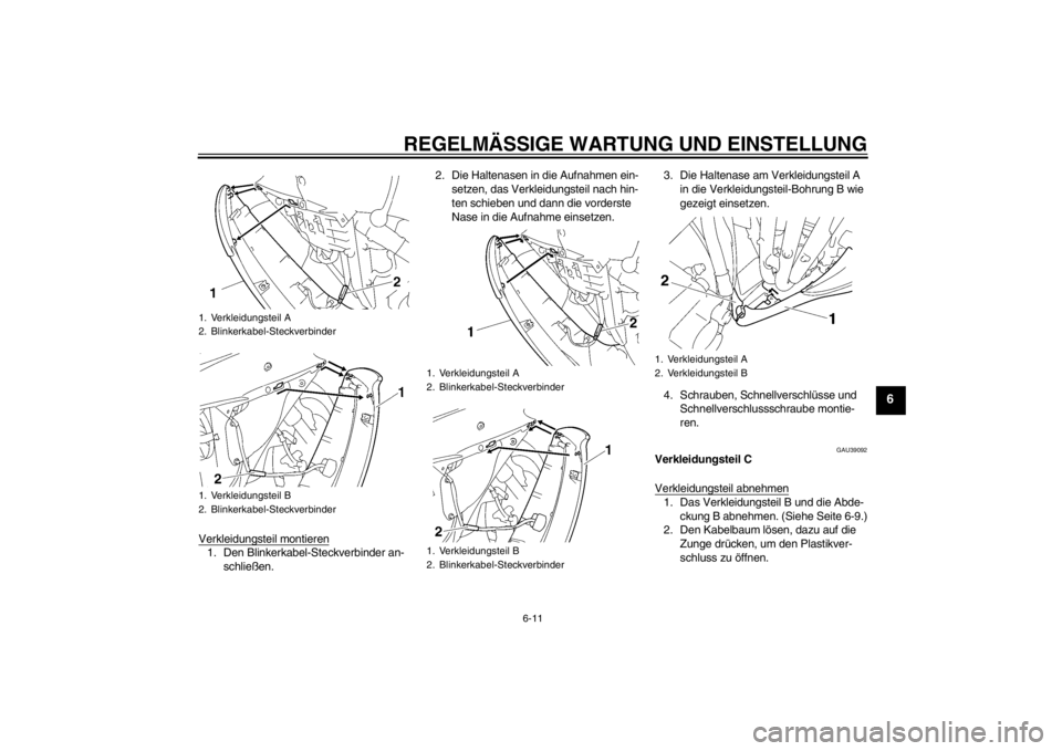 YAMAHA YZF-R6 2012 Betriebsanleitungen (in German) REGELMÄSSIGE WARTUNG UND EINSTELLUNG
6-11
6
Verkleidungsteil montieren1. Den Blinkerkabel-Steckverbinder an-schließen. 2. Die Haltenasen in die Aufnahmen ein-
setzen, das Verkleidungsteil nach hin-
YAMAHA YZF-R6 2012 Betriebsanleitungen (in German) REGELMÄSSIGE WARTUNG UND EINSTELLUNG
6-11
6
Verkleidungsteil montieren1. Den Blinkerkabel-Steckverbinder an-schließen. 2. Die Haltenasen in die Aufnahmen ein-
setzen, das Verkleidungsteil nach hin-