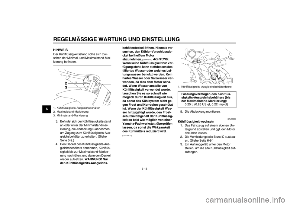 YAMAHA YZF-R6 2012 Betriebsanleitungen (in German) REGELMÄSSIGE WARTUNG UND EINSTELLUNG
6-18
6
HINWEISDer Kühlflüssigkeitsstand sollte sich zwi-
schen der Minimal- und Maximalstand-Mar-
kierung befinden.3. Befindet sich der Kühlflüssigkeitsstand YAMAHA YZF-R6 2012 Betriebsanleitungen (in German) REGELMÄSSIGE WARTUNG UND EINSTELLUNG
6-18
6
HINWEISDer Kühlflüssigkeitsstand sollte sich zwi-
schen der Minimal- und Maximalstand-Mar-
kierung befinden.3. Befindet sich der Kühlflüssigkeitsstand