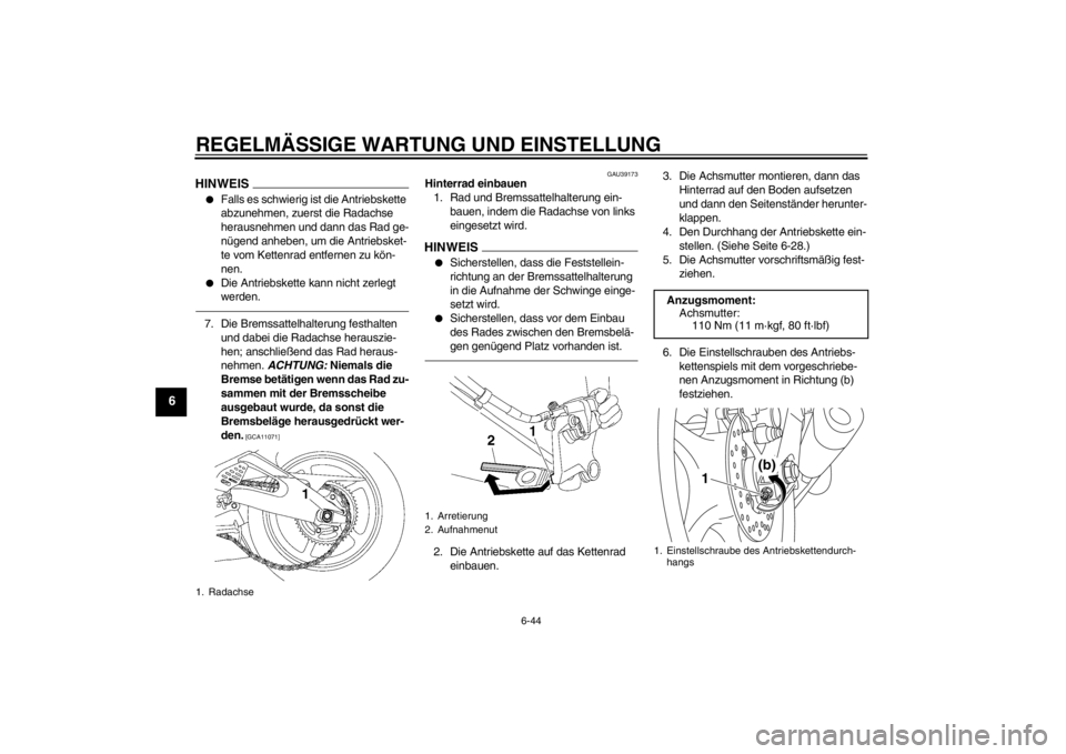 YAMAHA YZF-R6 2012 Betriebsanleitungen (in German) REGELMÄSSIGE WARTUNG UND EINSTELLUNG
6-44
6
HINWEIS●
Falls es schwierig ist die Antriebskette
abzunehmen, zuerst die Radachse
herausnehmen und dann das Rad ge-
nügend anheben, um die Antriebsket YAMAHA YZF-R6 2012 Betriebsanleitungen (in German) REGELMÄSSIGE WARTUNG UND EINSTELLUNG
6-44
6
HINWEIS●
Falls es schwierig ist die Antriebskette
abzunehmen, zuerst die Radachse
herausnehmen und dann das Rad ge-
nügend anheben, um die Antriebsket