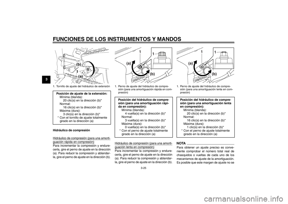 YAMAHA YZF-R6 2012 Manuale de Empleo (in Spanish) FUNCIONES DE LOS INSTRUMENTOS Y MANDOS
3-25
3
Hidráulico de compresión
Hidráulico de compresión (para una amorti-guación rápida en compresión)Para incrementar la compresión y endure-
cerla, gi YAMAHA YZF-R6 2012 Manuale de Empleo (in Spanish) FUNCIONES DE LOS INSTRUMENTOS Y MANDOS
3-25
3
Hidráulico de compresión
Hidráulico de compresión (para una amorti-guación rápida en compresión)Para incrementar la compresión y endure-
cerla, gi