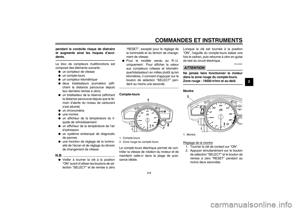 YAMAHA YZF-R6 2012 Notices Demploi (in French) COMMANDES ET INSTRUMENTS
3-8
3
pendant la conduite risque de distraire
et augmente ainsi les risques d’acci-
dents.Le bloc de compteurs multifonctions est
composé des éléments suivants :●
un co YAMAHA YZF-R6 2012 Notices Demploi (in French) COMMANDES ET INSTRUMENTS
3-8
3
pendant la conduite risque de distraire
et augmente ainsi les risques d’acci-
dents.Le bloc de compteurs multifonctions est
composé des éléments suivants :●
un co