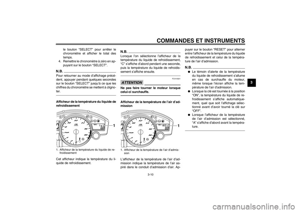 YAMAHA YZF-R6 2012 Notices Demploi (in French) COMMANDES ET INSTRUMENTS
3-10
3
le bouton “SELECT” pour arrêter le
chronomètre et afficher le total des
temps.
4. Remettre le chronomètre à zéro en ap- puyant sur le bouton “SELECT”.
N.B. YAMAHA YZF-R6 2012 Notices Demploi (in French) COMMANDES ET INSTRUMENTS
3-10
3
le bouton “SELECT” pour arrêter le
chronomètre et afficher le total des
temps.
4. Remettre le chronomètre à zéro en ap- puyant sur le bouton “SELECT”.
N.B.