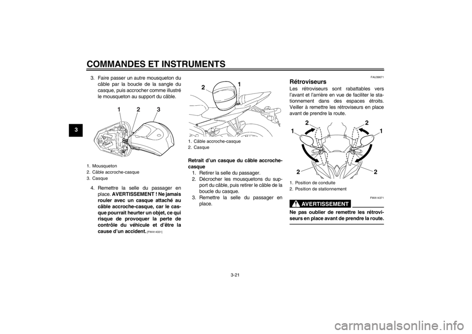YAMAHA YZF-R6 2012 Notices Demploi (in French) COMMANDES ET INSTRUMENTS
3-21
3
3. Faire passer un autre mousqueton ducâble par la boucle de la sangle du
casque, puis accrocher comme illustré
le mousqueton au support du câble.
4. Remettre la sel YAMAHA YZF-R6 2012 Notices Demploi (in French) COMMANDES ET INSTRUMENTS
3-21
3
3. Faire passer un autre mousqueton ducâble par la boucle de la sangle du
casque, puis accrocher comme illustré
le mousqueton au support du câble.
4. Remettre la sel