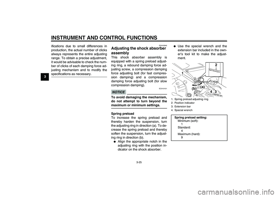 YAMAHA YZF-R6 2011 Owners Guide INSTRUMENT AND CONTROL FUNCTIONS
3-25
3ifications due to small differences in
production, the actual number of clicks
always represents the entire adjusting
range. To obtain a precise adjustment,
it w YAMAHA YZF-R6 2011 Owners Guide INSTRUMENT AND CONTROL FUNCTIONS
3-25
3ifications due to small differences in
production, the actual number of clicks
always represents the entire adjusting
range. To obtain a precise adjustment,
it w