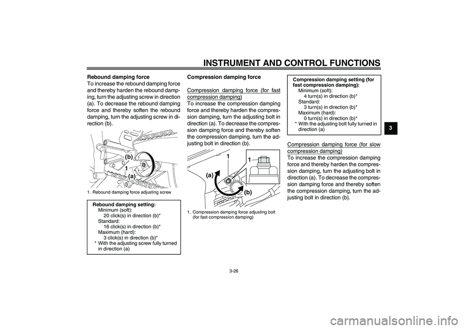 YAMAHA YZF-R6 2011 Service Manual INSTRUMENT AND CONTROL FUNCTIONS
3-26
3 Rebound damping force
To increase the rebound damping force
and thereby harden the rebound damp-
ing, turn the adjusting screw in direction
(a). To decrease the YAMAHA YZF-R6 2011 Service Manual INSTRUMENT AND CONTROL FUNCTIONS
3-26
3 Rebound damping force
To increase the rebound damping force
and thereby harden the rebound damp-
ing, turn the adjusting screw in direction
(a). To decrease the