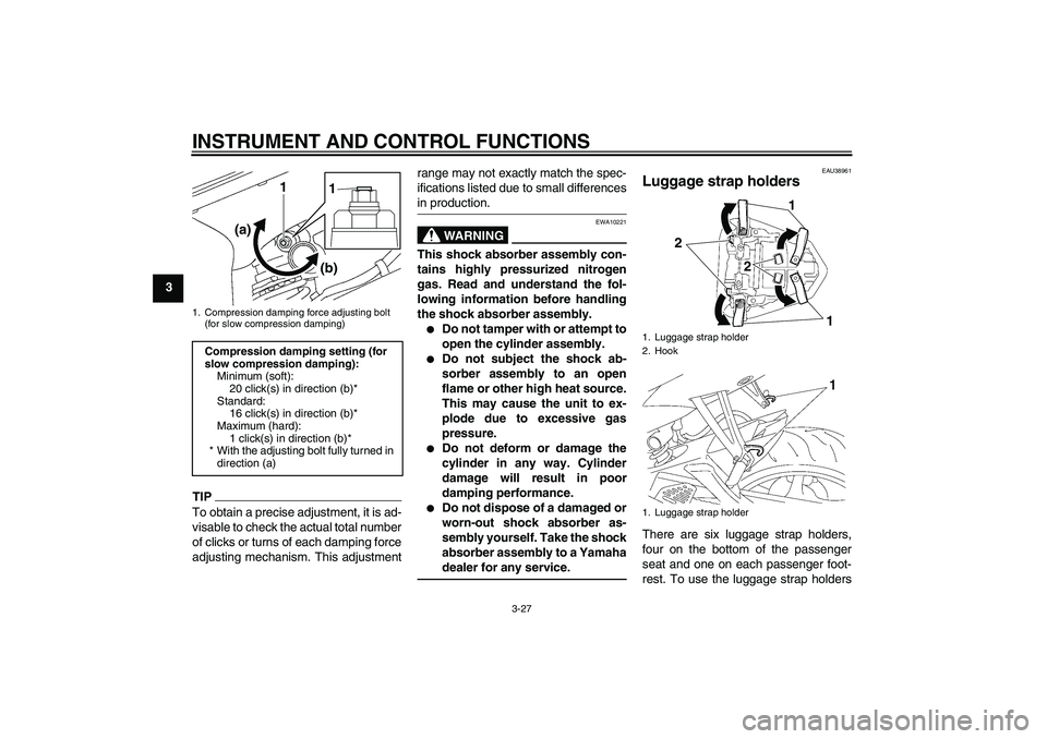 YAMAHA YZF-R6 2011 Service Manual INSTRUMENT AND CONTROL FUNCTIONS
3-27
3
TIPTo obtain a precise adjustment, it is ad-
visable to check the actual total number
of clicks or turns of each damping force
adjusting mechanism. This adjustm YAMAHA YZF-R6 2011 Service Manual INSTRUMENT AND CONTROL FUNCTIONS
3-27
3
TIPTo obtain a precise adjustment, it is ad-
visable to check the actual total number
of clicks or turns of each damping force
adjusting mechanism. This adjustm