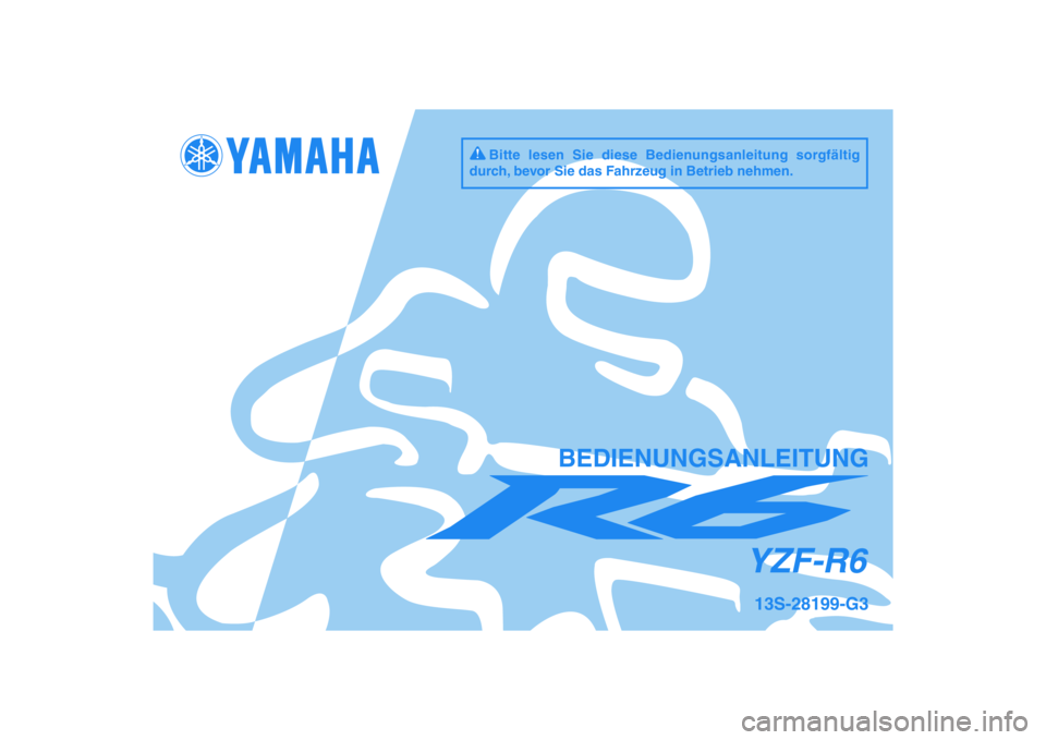 YAMAHA YZF-R6 2011  Betriebsanleitungen (in German) DIC183
YZF-R6
BEDIENUNGSANLEITUNG
13S-28199-G3
Bitte lesen Sie diese Bedienungsanleitung sorgfältig 
durch, bevor Sie das Fahrzeug in Betrieb nehmen. 