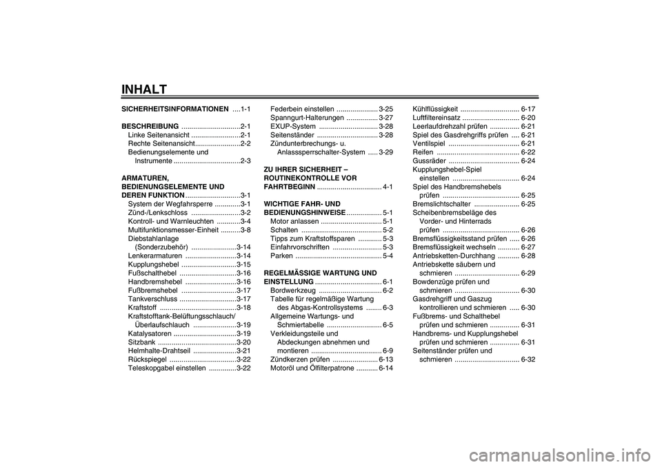 YAMAHA YZF-R6 2011  Betriebsanleitungen (in German) INHALTSICHERHEITSINFORMATIONEN ....1-1
BESCHREIBUNG ..............................2-1
Linke Seitenansicht .........................2-1
Rechte Seitenansicht.......................2-2
Bedienungselemente