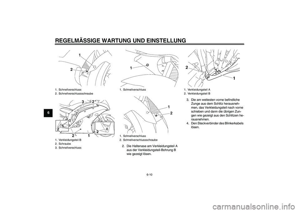 YAMAHA YZF-R6 2011  Betriebsanleitungen (in German) REGELMÄSSIGE WARTUNG UND EINSTELLUNG
6-10
6
2. Die Haltenase am Verkleidungsteil A 
aus der Verkleidungsteil-Bohrung B 
wie gezeigt lösen.3. Die am weitesten vorne befindliche 
Zunge aus dem Schlitz