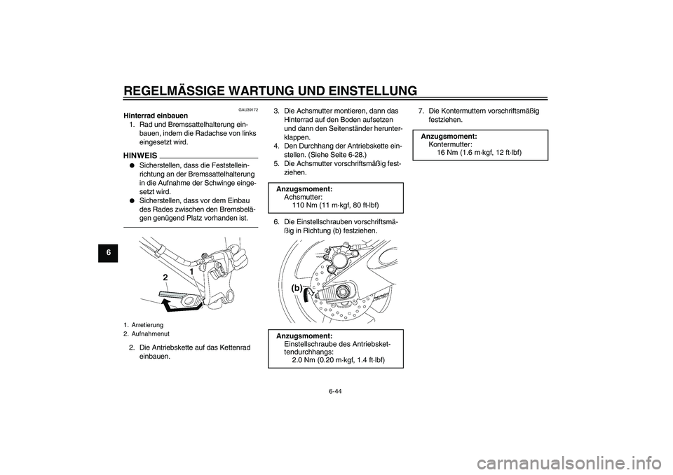 YAMAHA YZF-R6 2011  Betriebsanleitungen (in German) REGELMÄSSIGE WARTUNG UND EINSTELLUNG
6-44
6
GAU39172
Hinterrad einbauen
1. Rad und Bremssattelhalterung ein-
bauen, indem die Radachse von links 
eingesetzt wird.HINWEIS
Sicherstellen, dass die Fest