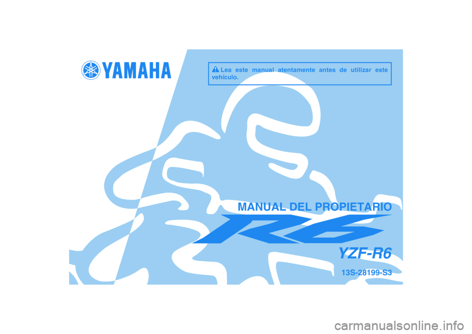 YAMAHA YZF-R6 2011  Manuale de Empleo (in Spanish) DIC183
YZF-R6
MANUAL DEL PROPIETARIO
13S-28199-S3
Lea este manual atentamente antes de utilizar este 
vehículo. 
