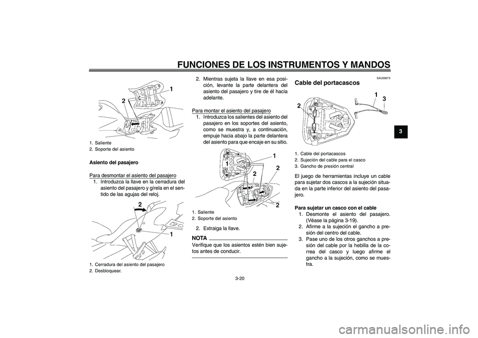 YAMAHA YZF-R6 2011 Manuale de Empleo (in Spanish) FUNCIONES DE LOS INSTRUMENTOS Y MANDOS
3-20
3
Asiento del pasajero
Para desmontar el asiento del pasajero1. Introduzca la llave en la cerradura del
asiento del pasajero y gírela en el sen-
tido de la YAMAHA YZF-R6 2011 Manuale de Empleo (in Spanish) FUNCIONES DE LOS INSTRUMENTOS Y MANDOS
3-20
3
Asiento del pasajero
Para desmontar el asiento del pasajero1. Introduzca la llave en la cerradura del
asiento del pasajero y gírela en el sen-
tido de la