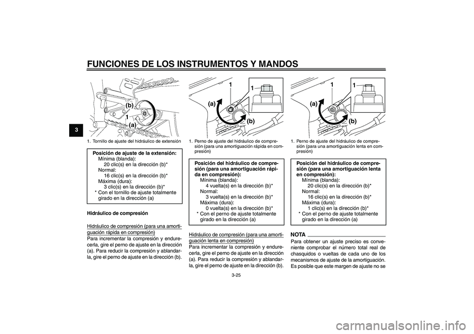 YAMAHA YZF-R6 2011 Manuale de Empleo (in Spanish) FUNCIONES DE LOS INSTRUMENTOS Y MANDOS
3-25
3
Hidráulico de compresión
Hidráulico de compresión (para una amorti-guación rápida en compresión)Para incrementar la compresión y endure-
cerla, gi YAMAHA YZF-R6 2011 Manuale de Empleo (in Spanish) FUNCIONES DE LOS INSTRUMENTOS Y MANDOS
3-25
3
Hidráulico de compresión
Hidráulico de compresión (para una amorti-guación rápida en compresión)Para incrementar la compresión y endure-
cerla, gi