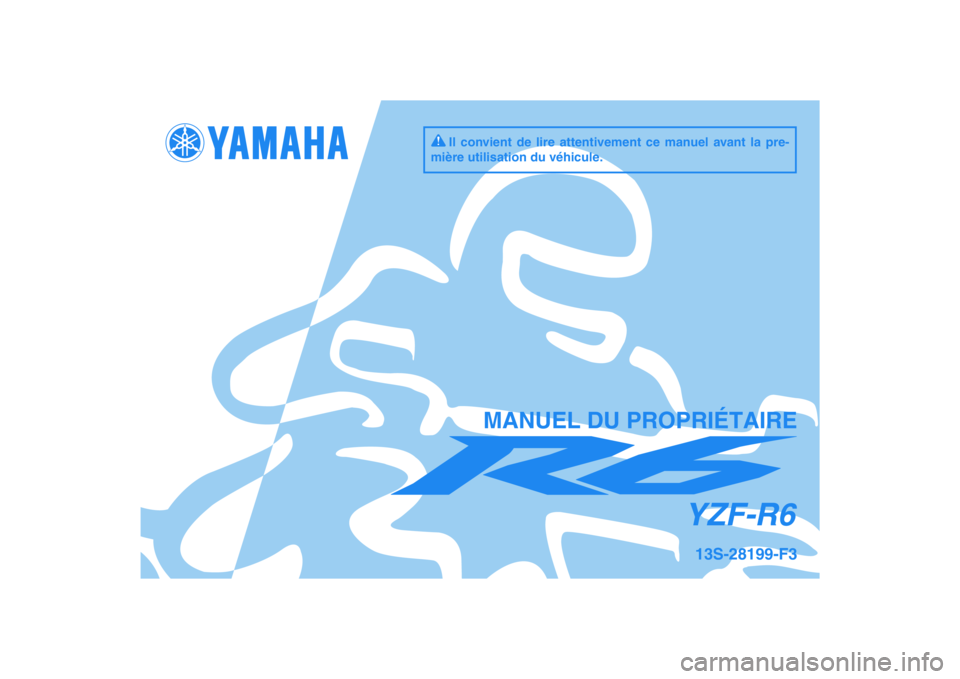 YAMAHA YZF-R6 2011  Notices Demploi (in French) DIC183
YZF-R6
MANUEL DU PROPRIÉTAIRE
Il convient de lire attentivement ce manuel avant la pre-
mière utilisation du véhicule.
13S-28199-F3 