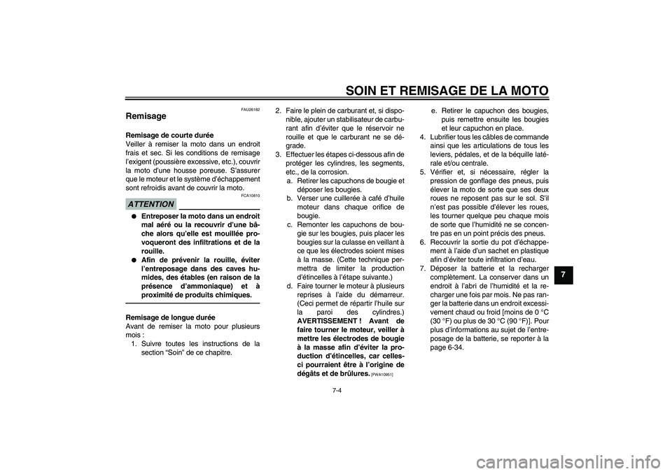 YAMAHA YZF-R6 2011 Notices Demploi (in French) SOIN ET REMISAGE DE LA MOTO
7-4
7
FAU26182
Remisage Remisage de courte durée
Veiller à remiser la moto dans un endroit
frais et sec. Si les conditions de remisage
l’exigent (poussière excessive, YAMAHA YZF-R6 2011 Notices Demploi (in French) SOIN ET REMISAGE DE LA MOTO
7-4
7
FAU26182
Remisage Remisage de courte durée
Veiller à remiser la moto dans un endroit
frais et sec. Si les conditions de remisage
l’exigent (poussière excessive,
