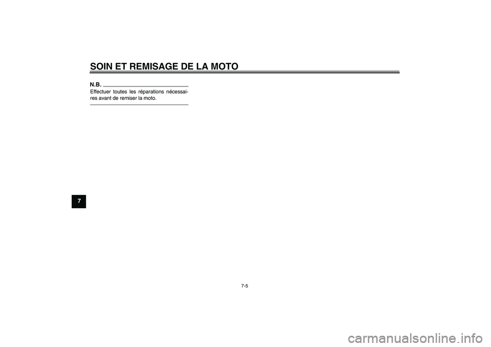 YAMAHA YZF-R6 2011 Notices Demploi (in French) SOIN ET REMISAGE DE LA MOTO
7-5
7
N.B.Effectuer toutes les réparations nécessai-
res avant de remiser la moto.U13SF3F0.book Page 5 Tuesday, June 8, 2010 4:28 PM YAMAHA YZF-R6 2011 Notices Demploi (in French) SOIN ET REMISAGE DE LA MOTO
7-5
7
N.B.Effectuer toutes les réparations nécessai-
res avant de remiser la moto.U13SF3F0.book Page 5 Tuesday, June 8, 2010 4:28 PM