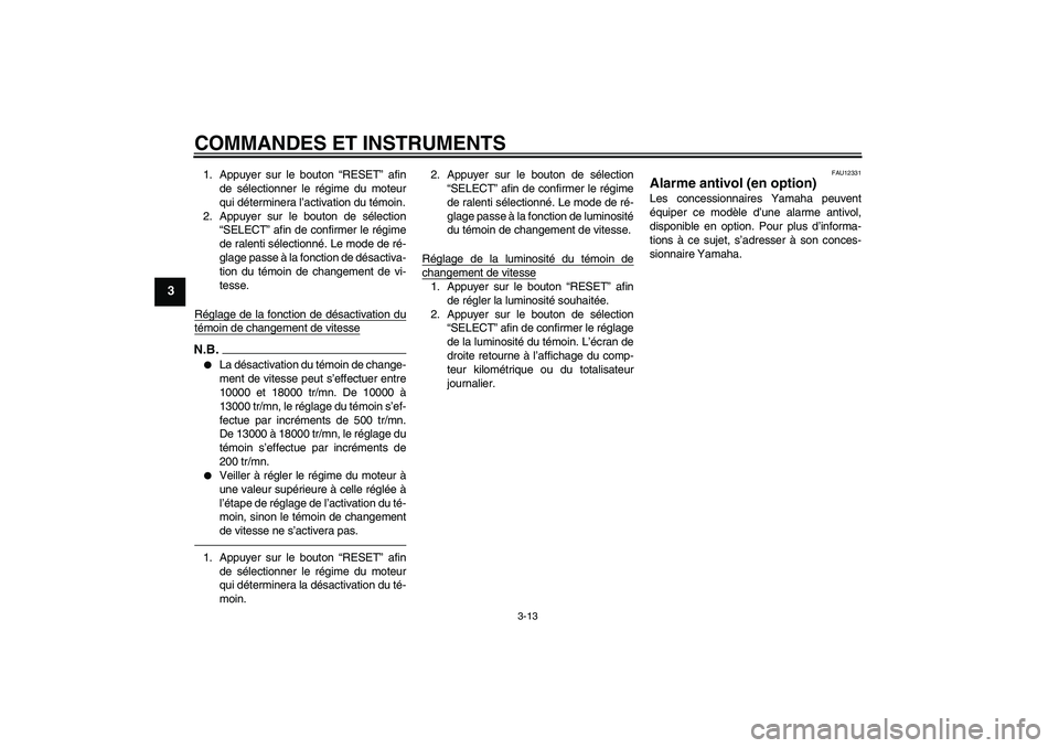 YAMAHA YZF-R6 2011  Notices Demploi (in French) COMMANDES ET INSTRUMENTS
3-13
3
1. Appuyer sur le bouton “RESET” afin
de sélectionner le régime du moteur
qui déterminera l’activation du témoin.
2. Appuyer sur le bouton de sélection
“SE