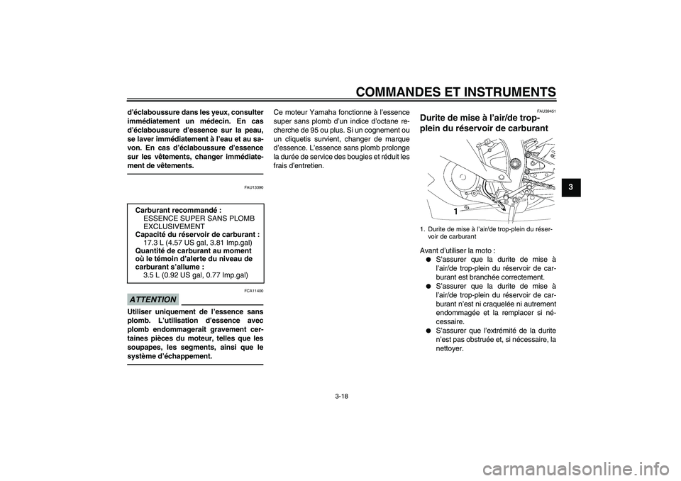 YAMAHA YZF-R6 2011 Notices Demploi (in French) COMMANDES ET INSTRUMENTS
3-18
3
d’éclaboussure dans les yeux, consulter
immédiatement un médecin. En cas
d’éclaboussure d’essence sur la peau,
se laver immédiatement à l’eau et au sa-
vo YAMAHA YZF-R6 2011 Notices Demploi (in French) COMMANDES ET INSTRUMENTS
3-18
3
d’éclaboussure dans les yeux, consulter
immédiatement un médecin. En cas
d’éclaboussure d’essence sur la peau,
se laver immédiatement à l’eau et au sa-
vo