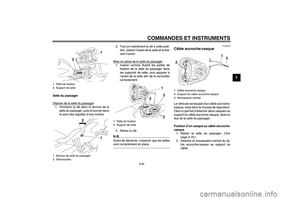 YAMAHA YZF-R6 2011 Notices Demploi (in French) COMMANDES ET INSTRUMENTS
3-20
3
Selle du passager
Dépose de la selle du passager1. Introduire la clé dans la serrure de la
selle du passager, puis la tourner dans
le sens des aiguilles d’une montr YAMAHA YZF-R6 2011 Notices Demploi (in French) COMMANDES ET INSTRUMENTS
3-20
3
Selle du passager
Dépose de la selle du passager1. Introduire la clé dans la serrure de la
selle du passager, puis la tourner dans
le sens des aiguilles d’une montr