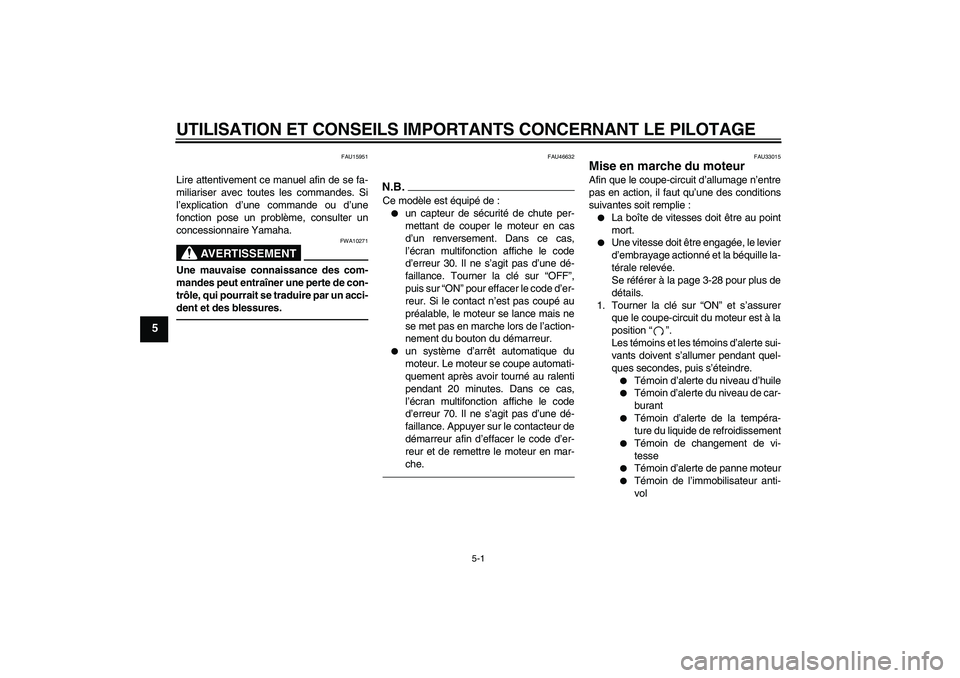 YAMAHA YZF-R6 2011 Notices Demploi (in French) UTILISATION ET CONSEILS IMPORTANTS CONCERNANT LE PILOTAGE
5-1
5
FAU15951
Lire attentivement ce manuel afin de se fa-
miliariser avec toutes les commandes. Si
l’explication d’une commande ou d’un YAMAHA YZF-R6 2011 Notices Demploi (in French) UTILISATION ET CONSEILS IMPORTANTS CONCERNANT LE PILOTAGE
5-1
5
FAU15951
Lire attentivement ce manuel afin de se fa-
miliariser avec toutes les commandes. Si
l’explication d’une commande ou d’un