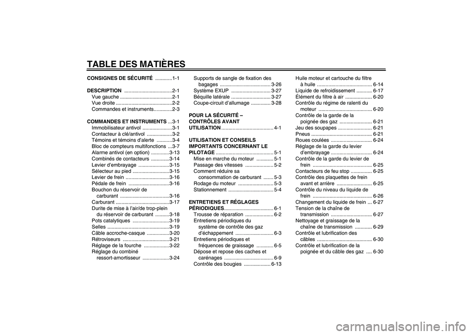 YAMAHA YZF-R6 2011  Notices Demploi (in French) TABLE DES MATIÈRESCONSIGNES DE SÉCURITÉ ............1-1
DESCRIPTION ..................................2-1
Vue gauche .....................................2-1
Vue droite ............................