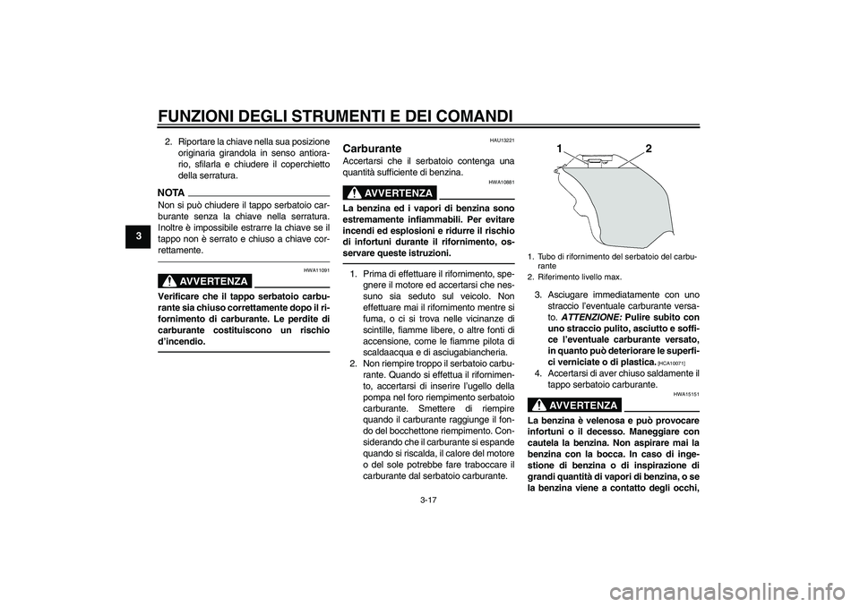 YAMAHA YZF-R6 2011 Manuale duso (in Italian) FUNZIONI DEGLI STRUMENTI E DEI COMANDI
3-17
3
2. Riportare la chiave nella sua posizione
originaria girandola in senso antiora-
rio, sfilarla e chiudere il coperchietto
della serratura.NOTANon si può YAMAHA YZF-R6 2011 Manuale duso (in Italian) FUNZIONI DEGLI STRUMENTI E DEI COMANDI
3-17
3
2. Riportare la chiave nella sua posizione
originaria girandola in senso antiora-
rio, sfilarla e chiudere il coperchietto
della serratura.NOTANon si può