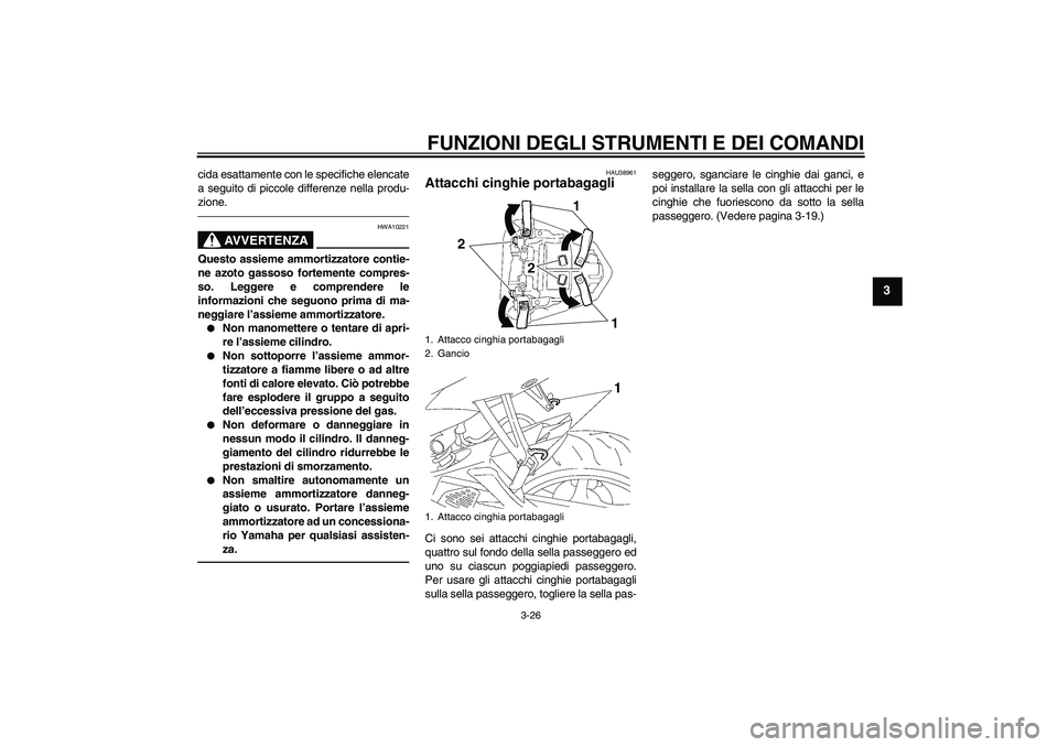YAMAHA YZF-R6 2011 Manuale duso (in Italian) FUNZIONI DEGLI STRUMENTI E DEI COMANDI
3-26
3
cida esattamente con le specifiche elencate
a seguito di piccole differenze nella produ-
zione.
AVVERTENZA
HWA10221
Questo assieme ammortizzatore contie-
YAMAHA YZF-R6 2011 Manuale duso (in Italian) FUNZIONI DEGLI STRUMENTI E DEI COMANDI
3-26
3
cida esattamente con le specifiche elencate
a seguito di piccole differenze nella produ-
zione.
AVVERTENZA
HWA10221
Questo assieme ammortizzatore contie-