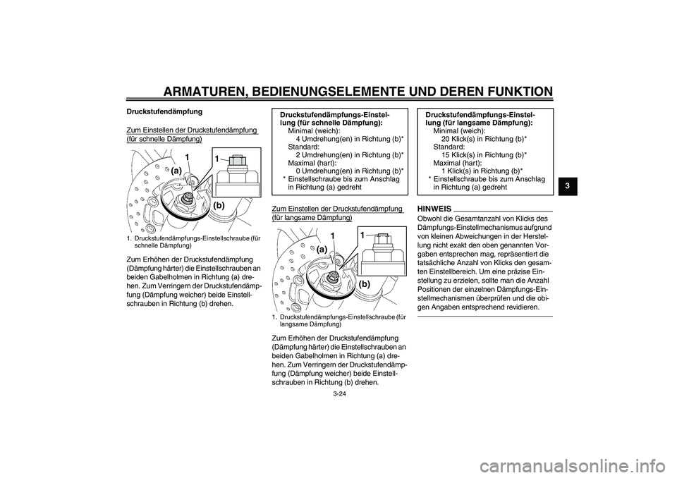 YAMAHA YZF-R6 2010  Betriebsanleitungen (in German) ARMATUREN, BEDIENUNGSELEMENTE UND DEREN FUNKTION
3-24
3
Druckstufendämpfung
Zum Einstellen der Druckstufendämpfung (für schnelle Dämpfung)Zum Erhöhen der Druckstufendämpfung 
(Dämpfung härter)