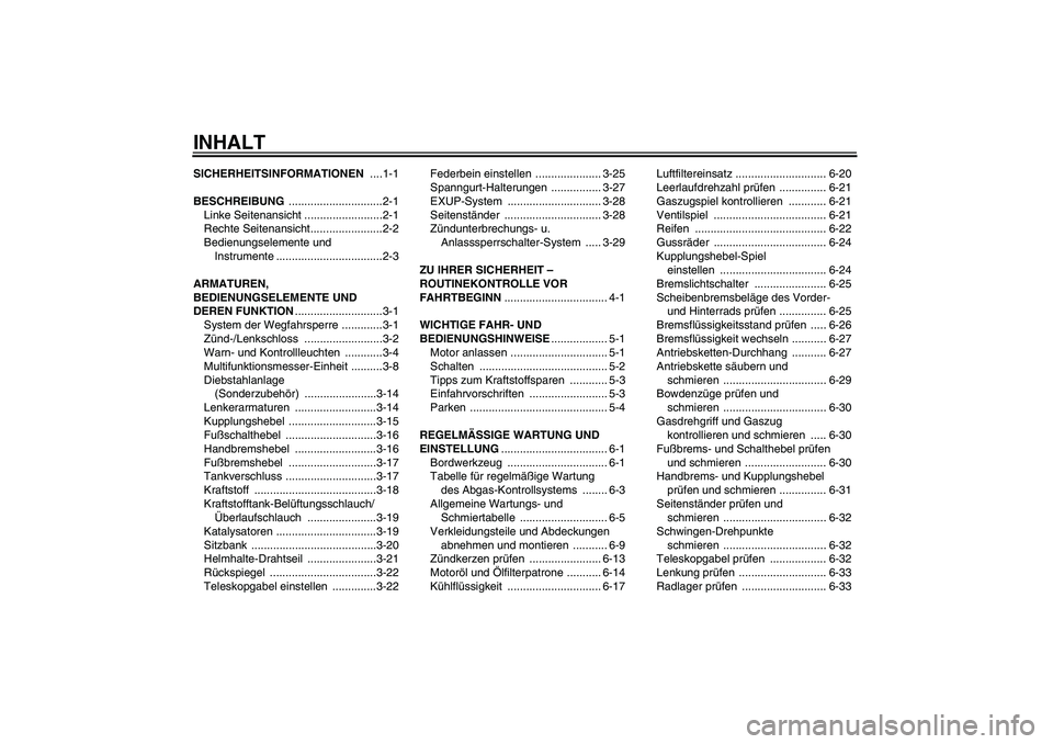 YAMAHA YZF-R6 2010  Betriebsanleitungen (in German) INHALTSICHERHEITSINFORMATIONEN ....1-1
BESCHREIBUNG ..............................2-1
Linke Seitenansicht .........................2-1
Rechte Seitenansicht.......................2-2
Bedienungselemente