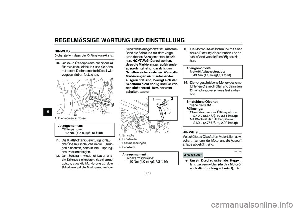 YAMAHA YZF-R6 2010 Betriebsanleitungen (in German) REGELMÄSSIGE WARTUNG UND EINSTELLUNG
6-16
6
HINWEISSicherstellen, dass der O-Ring korrekt sitzt.10. Die neue Ölfilterpatrone mit einem Öl-
filterschlüssel einbauen und sie dann
mit einem Drehmome YAMAHA YZF-R6 2010 Betriebsanleitungen (in German) REGELMÄSSIGE WARTUNG UND EINSTELLUNG
6-16
6
HINWEISSicherstellen, dass der O-Ring korrekt sitzt.10. Die neue Ölfilterpatrone mit einem Öl-
filterschlüssel einbauen und sie dann
mit einem Drehmome