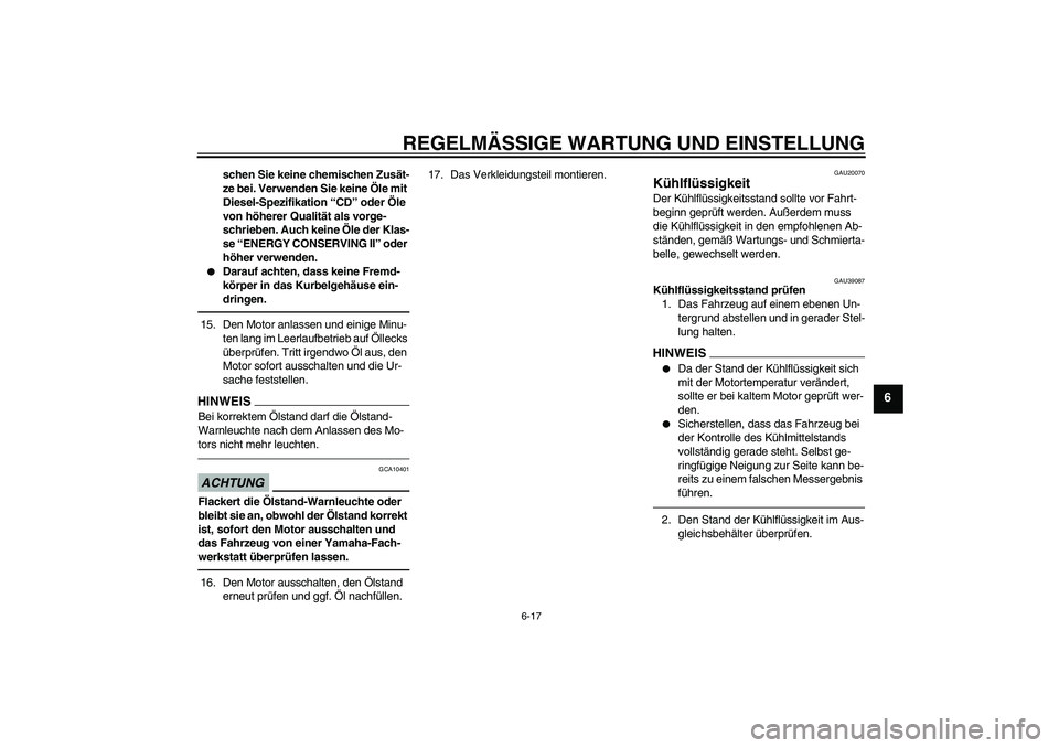 YAMAHA YZF-R6 2010 Betriebsanleitungen (in German) REGELMÄSSIGE WARTUNG UND EINSTELLUNG
6-17
6
schen Sie keine chemischen Zusät-
ze bei. Verwenden Sie keine Öle mit
Diesel-Spezifikation “CD” oder Öle
von höherer Qualität als vorge-
schrieb YAMAHA YZF-R6 2010 Betriebsanleitungen (in German) REGELMÄSSIGE WARTUNG UND EINSTELLUNG
6-17
6
schen Sie keine chemischen Zusät-
ze bei. Verwenden Sie keine Öle mit
Diesel-Spezifikation “CD” oder Öle
von höherer Qualität als vorge-
schrieb
