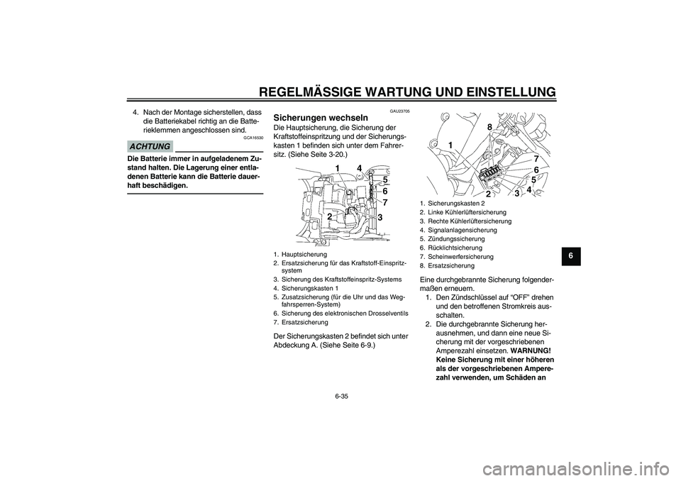YAMAHA YZF-R6 2010 Betriebsanleitungen (in German) REGELMÄSSIGE WARTUNG UND EINSTELLUNG
6-35
6
4. Nach der Montage sicherstellen, dass
die Batteriekabel richtig an die Batte-
rieklemmen angeschlossen sind.ACHTUNG
GCA16530
Die Batterie immer in aufge YAMAHA YZF-R6 2010 Betriebsanleitungen (in German) REGELMÄSSIGE WARTUNG UND EINSTELLUNG
6-35
6
4. Nach der Montage sicherstellen, dass
die Batteriekabel richtig an die Batte-
rieklemmen angeschlossen sind.ACHTUNG
GCA16530
Die Batterie immer in aufge