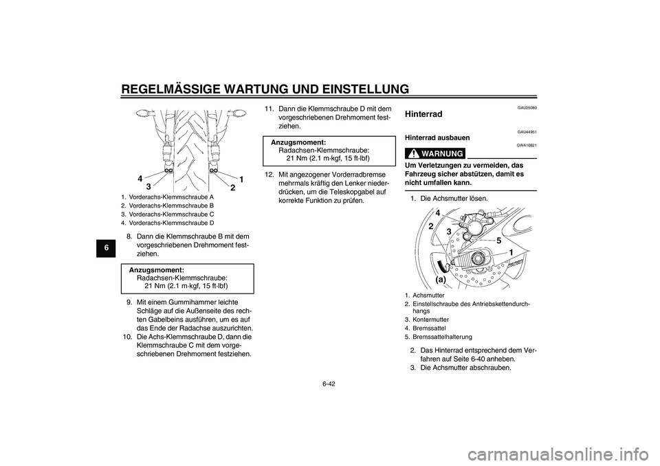 YAMAHA YZF-R6 2010  Betriebsanleitungen (in German) REGELMÄSSIGE WARTUNG UND EINSTELLUNG
6-42
6
8. Dann die Klemmschraube B mit dem 
vorgeschriebenen Drehmoment fest-
ziehen.
9. Mit einem Gummihammer leichte 
Schläge auf die Außenseite des rech-
ten