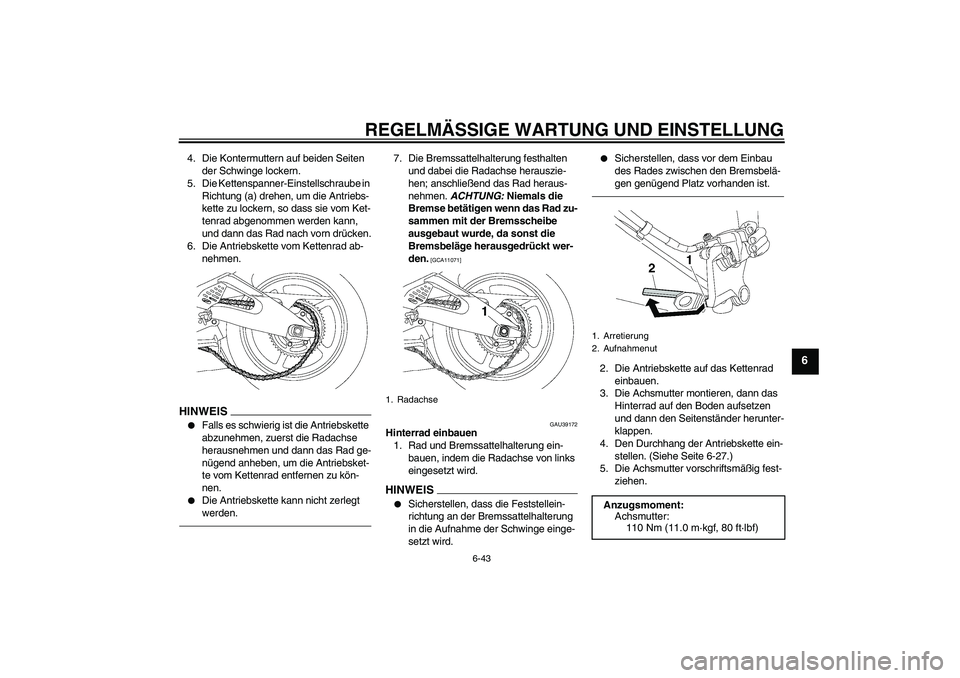YAMAHA YZF-R6 2010  Betriebsanleitungen (in German) REGELMÄSSIGE WARTUNG UND EINSTELLUNG
6-43
6
4. Die Kontermuttern auf beiden Seiten 
der Schwinge lockern.
5. Die Kettenspanner-Einstellschraube in 
Richtung (a) drehen, um die Antriebs-
kette zu lock