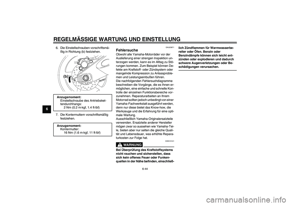 YAMAHA YZF-R6 2010  Betriebsanleitungen (in German) REGELMÄSSIGE WARTUNG UND EINSTELLUNG
6-44
6
6. Die Einstellschrauben vorschriftsmä-
ßig in Richtung (b) festziehen.
7. Die Kontermuttern vorschriftsmäßig 
festziehen.
GAU25871
Fehlersuche Obwohl 